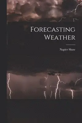 Napier Shaw - Forecasting Weather, Häftad. Tillgänglighet: Lägg i varukorg