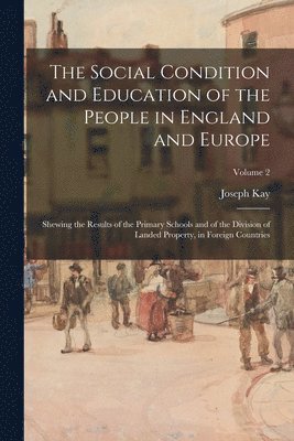 Joseph Kay - Social Condition and Education of the People in England and Europe, Häftad. Tillgänglighet: Lägg i varukorg