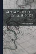 lbum Militar De Chile, 1810-1879; Volume 4