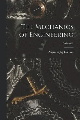 Augustus Jay Du Bois - Mechanics of Engineering; Volume 1, Häftad. Tillgänglighet: Lägg i varukorg