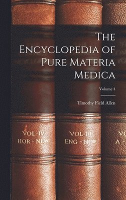 Timothy Field Allen - Encyclopedia of Pure Materia Medica; Volume 4, Inbunden. Tillgänglighet: Lägg i varukorg