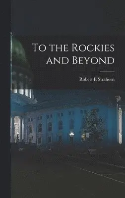 Robert E Strahorn - To the Rockies and Beyond, Inbunden. Tillgänglighet: Lägg i varukorg