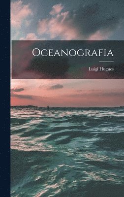 Luigi Hugues - Oceanografia, Inbunden