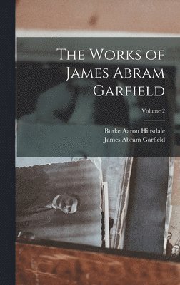 Burke Aaron Hinsdale, James Abram Garfield - Works of James Abram Garfield; Volume 2, Inbunden