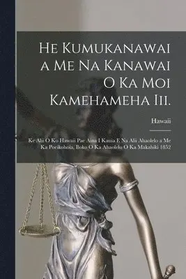 Hawaii - He Kumukanawai a Me Na Kanawai O Ka Moi Kamehameha Iii., Häftad. Tillgänglighet: Lägg i varukorg