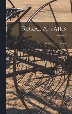 John Jacob Thomas - Rural Affairs; Volume 2, Inbunden. Tillgänglighet: Lägg i varukorg