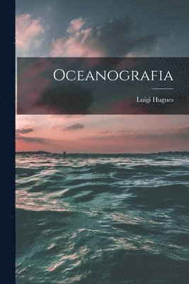Luigi Hugues - Oceanografia, Häftad