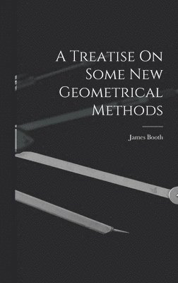 James Booth - Treatise On Some New Geometrical Methods, Inbunden. Tillgänglighet: Tillfälligt slut