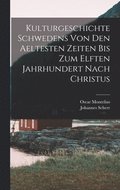 Kulturgeschichte Schwedens von den aeltesten Zeiten bis zum elften Jahrhundert nach Christus