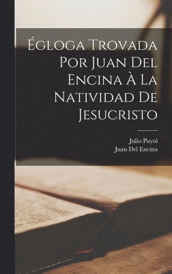 Julio Puyol, Juan Del Encina - Égloga Trovada Por Juan Del Encina À La Natividad De Jesucristo, Inbunden