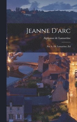 Alphonse De Lamartine - Jeanne D'arc, Inbunden
