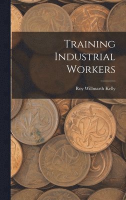Roy Willmarth Kelly - Training Industrial Workers, Inbunden. Tillgänglighet: Lägg i varukorg