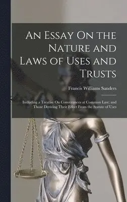 Francis Williams Sanders - Essay On the Nature and Laws of Uses and Trusts, Inbunden. Tillgänglighet: Lägg i varukorg
