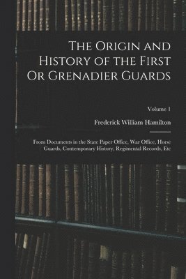 Frederick William Hamilton - Origin and History of the First Or Grenadier Guards, Häftad. Tillgänglighet: Lägg i varukorg