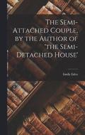 The Semi-Attached Couple, by the Author of 'the Semi-Detached House'
