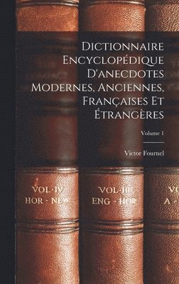 Victor Fournel - Dictionnaire Encyclopédique D'anecdotes Modernes, Anciennes, Françaises Et Étrangères; Volume 1, Inbunden. Tillgänglighet: Lägg i varukorg