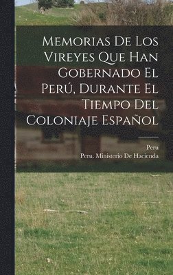 Memorias De Los Vireyes Que Han Gobernado El Perú, Durante El Tiempo Del Coloniaje Español, Inbunden