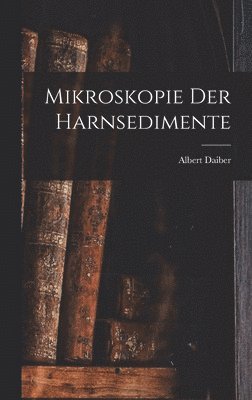 Albert Daiber - Mikroskopie Der Harnsedimente, Inbunden