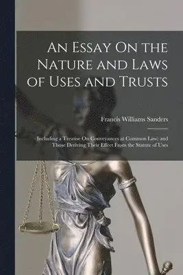 Francis Williams Sanders - Essay On the Nature and Laws of Uses and Trusts, Häftad. Tillgänglighet: Lägg i varukorg