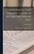Thierorakel Und Orakelthiere in Alter Und Neuer Zeit