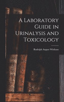 Rudolph August Witthaus - Laboratory Guide in Urinalysis and Toxicology, Inbunden. Tillgänglighet: Lägg i varukorg
