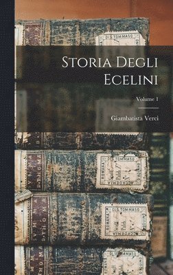 Giambatista Verci - Storia Degli Ecelini; Volume 1, Inbunden. Tillgänglighet: Lägg i varukorg