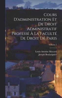 Louis-Antoine Macarel, Joseph Boulatignier - Cours D'administration Et De Droit Administratif Professé À La Faculté De Droit De Paris; Volume 1, Inbunden. Tillgänglighet: Tillfälligt slut