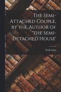 The Semi-Attached Couple, by the Author of 'the Semi-Detached House'
