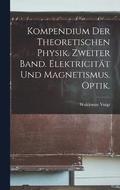 Kompendium der theoretischen Physik. Zweiter Band. Elektricitt und Magnetismus. Optik.
