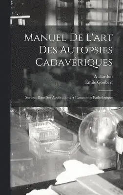 Émile Goubert, A Hardon - Manuel De L'art Des Autopsies Cadavériques, Inbunden. Tillgänglighet: Lägg i varukorg