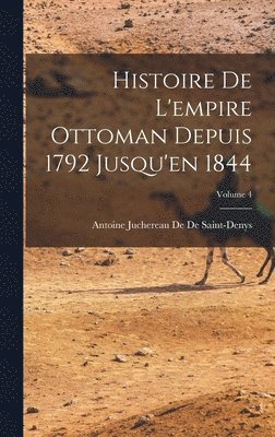 Antoine Juchereau De De Saint-Denys - Histoire De L'empire Ottoman Depuis 1792 Jusqu'en 1844; Volume 4, Inbunden