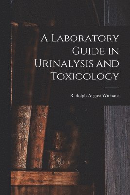 Rudolph August Witthaus - Laboratory Guide in Urinalysis and Toxicology, Häftad. Tillgänglighet: Lägg i varukorg