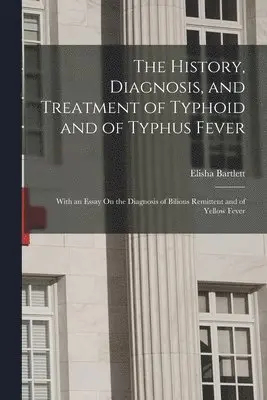 Elisha Bartlett - History, Diagnosis, and Treatment of Typhoid and of Typhus Fever, Häftad. Tillgänglighet: Lägg i varukorg