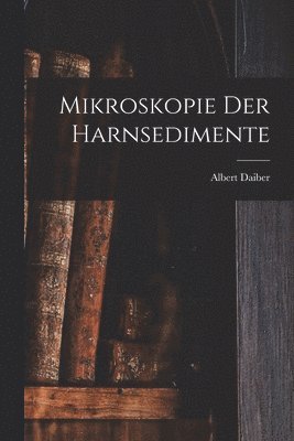 Albert Daiber - Mikroskopie Der Harnsedimente, Häftad