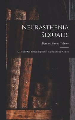 Bernard Simon Talmey - Neurasthenia Sexualis, Inbunden. Tillgänglighet: Lägg i varukorg