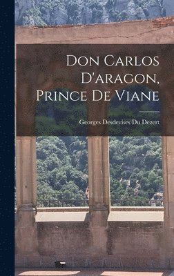 Georges Desdevises Du Dezert - Don Carlos D'aragon, Prince De Viane, Inbunden