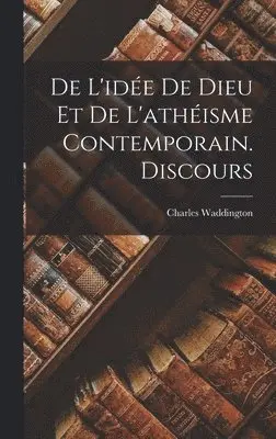 Charles Waddington - De L'idée De Dieu Et De L'athéisme Contemporain. Discours, Inbunden. Tillgänglighet: Lägg i varukorg