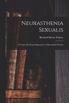 Bernard Simon Talmey - Neurasthenia Sexualis, Häftad. Tillgänglighet: Lägg i varukorg
