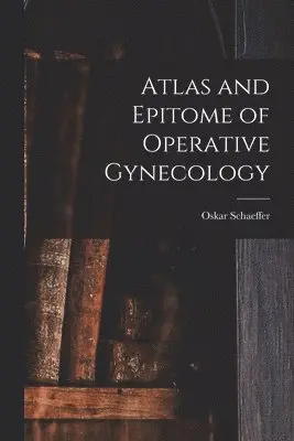 Atlas and Epitome of Operative Gynecology