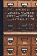 Catalogue Des Livres De Madame Du Barry, Avec Les Prix, � Versailles, 1771