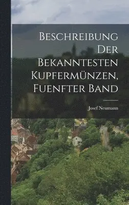 Josef Neumann - Beschreibung der Bekanntesten Kupfermünzen, fuenfter Band, Inbunden. Tillgänglighet: Lägg i varukorg