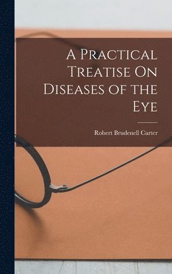 Robert Brudenell Carter - Practical Treatise On Diseases of the Eye, Inbunden. Tillgänglighet: Lägg i varukorg