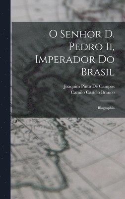 Camilo Castelo Branco, Joaquim Pinto De Campos - O Senhor D. Pedro Ii, Imperador Do Brasil, Inbunden. Tillgänglighet: Tillfälligt slut