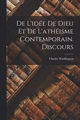 Charles Waddington - De L'idée De Dieu Et De L'athéisme Contemporain. Discours, Häftad. Tillgänglighet: Lägg i varukorg