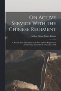 On Active Service With the Chinese Regiment