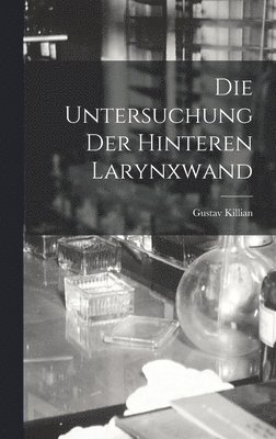 Gustav Killian - Untersuchung Der Hinteren Larynxwand, Inbunden. Tillgänglighet: Lägg i varukorg