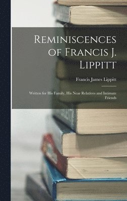 Francis James Lippitt - Reminiscences of Francis J. Lippitt, Inbunden. Tillgänglighet: Lägg i varukorg