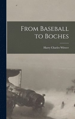 Harry Charles Witwer - From Baseball to Boches, Inbunden. Tillgänglighet: Lägg i varukorg