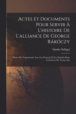 Sándor Szilágyi - Actes Et Documents Pour Servir À L'histoire De L'alliance De George Rákóczy, Häftad. Tillgänglighet: Lägg i varukorg