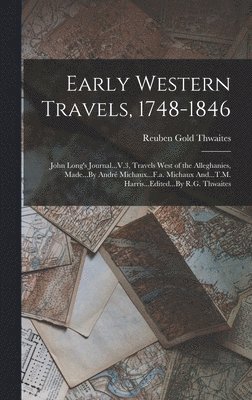 Reuben Gold Thwaites - Early Western Travels, 1748-1846, Inbunden